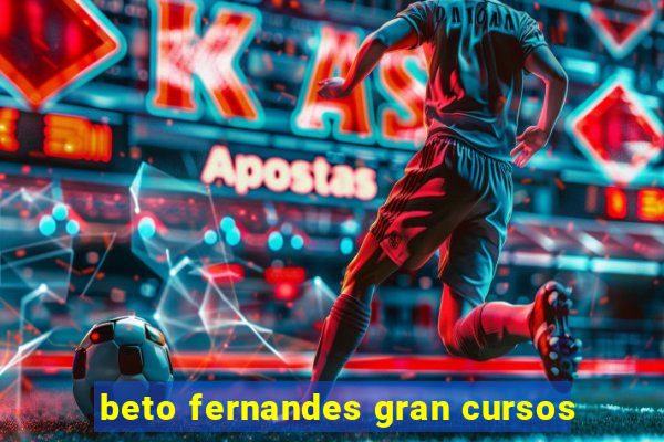 beto fernandes gran cursos